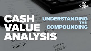 Cash Value Analysis - Understanding The Compounding | IBC Global, Inc