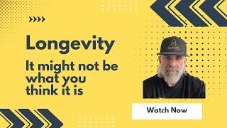 Maybe Longevity Isn't What You Think It Is