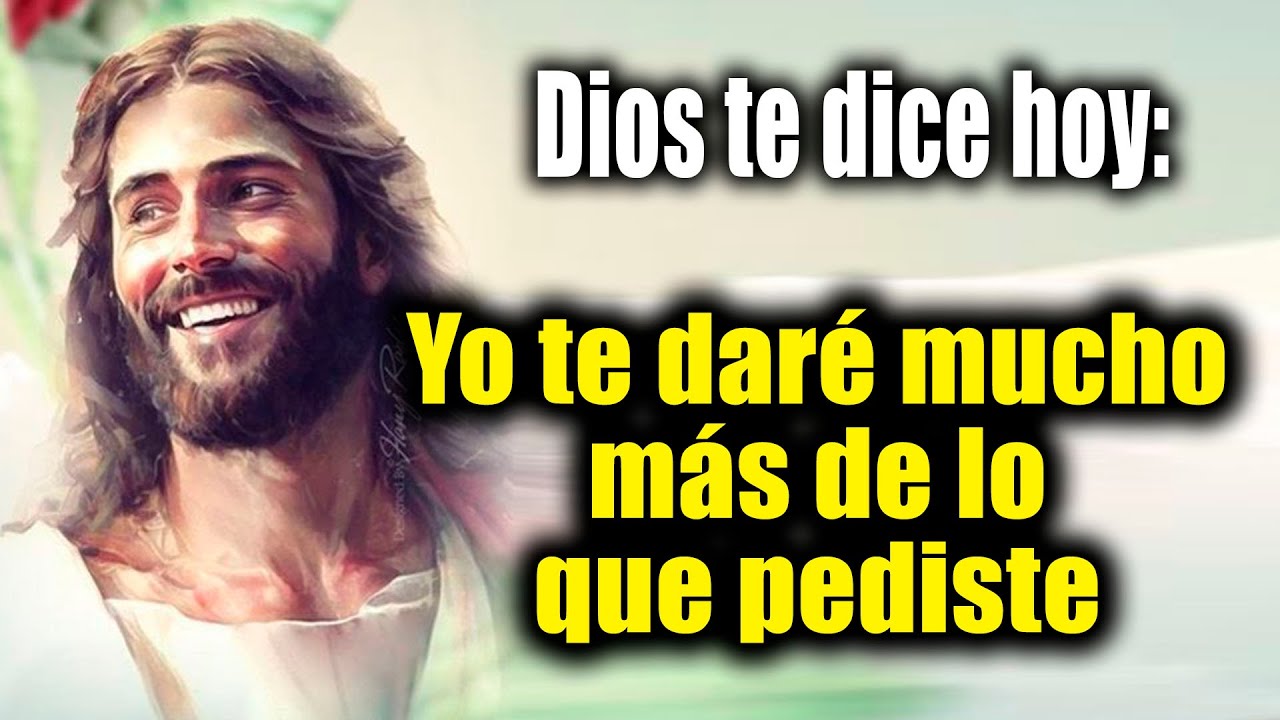 DIOS TE DICE HOY - Yo te daré mucho más de lo que pediste - YouTube
