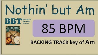Nothing but Am - 85 bpm bluegrass backing track