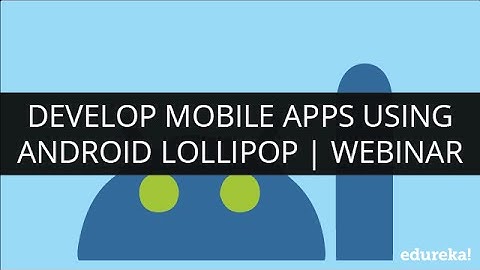 Develop Mobile Apps Using Android Lollipop | Webinar - 1 | Edureka