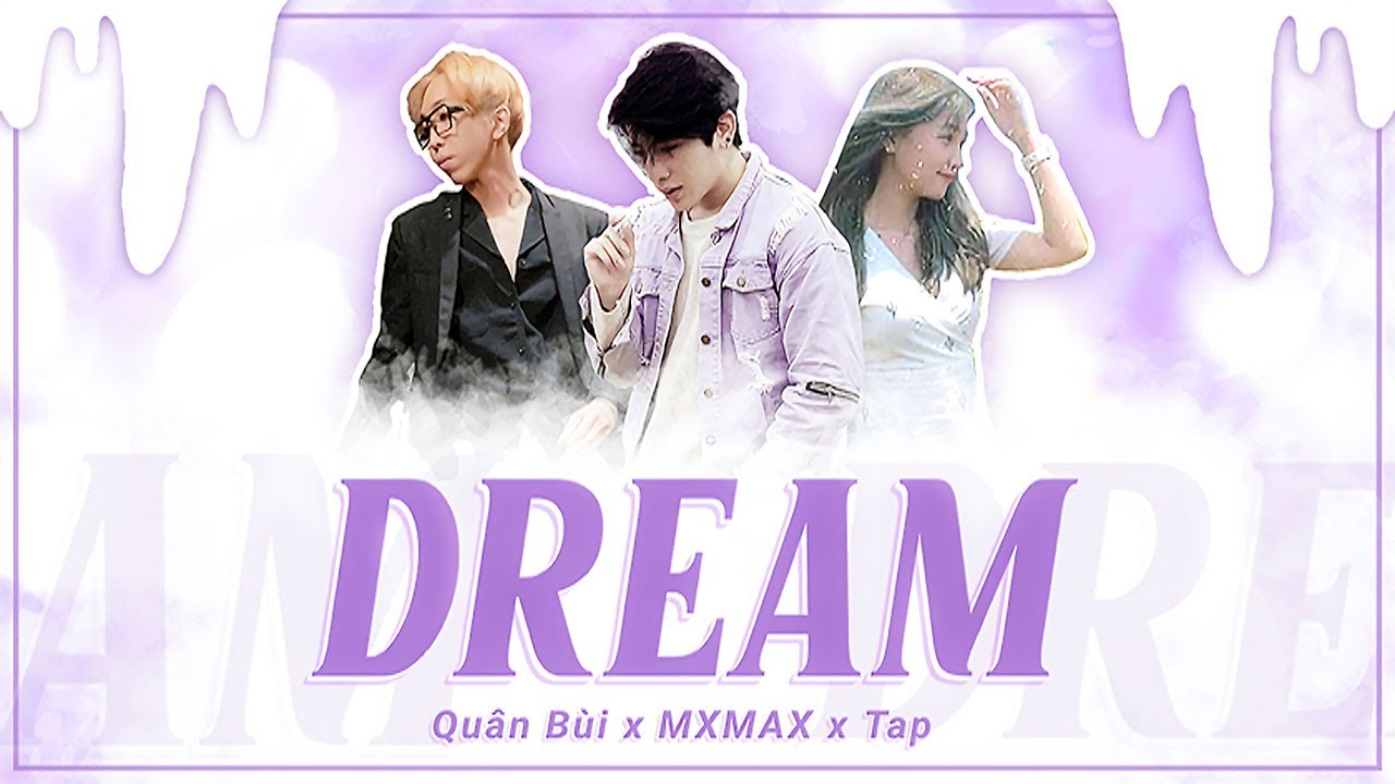 Watch DREAM | TAP x QUÂN BÙI ( ft MXMAX ) | (MV) LYRICS VIDEO on YouTube Watch DREAM | TAP x QUÂN BÙI ( ft MXMAX ) | (MV) LYRICS VIDEO on YouTube