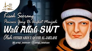 Kisah Seorang Pencuri Yang Diangkat Menjadi Wali Oleh Syekh Abdul Qodir Al-Jaelani Kisah Seorang Pencuri Yang Diangkat Menjadi Wali Oleh Syekh Abdul Qodir Al-Jaelani