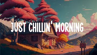 Just chillin' morning 🌈 Chill vibes music playlist for a study, working, relax