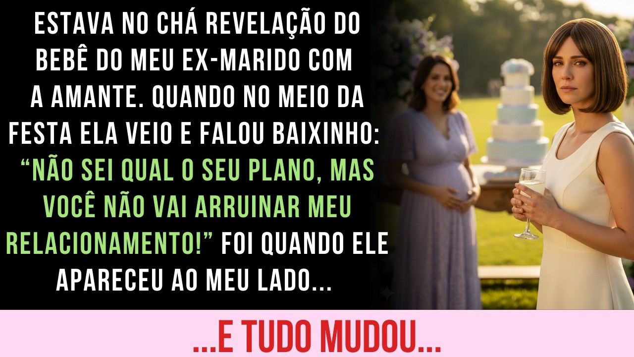 FUI AO CHÁ DE BEBÊ DA AMANTE DO MEU EX-MARIDO E CONHECI A PESSOA QUE MUDARIA TUDO...