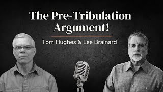 The Pre-Tribulation Argument! | Weekly Interview With Pastor Tom Hughes and Lee Brainard