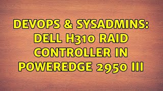 Famous DevOps & SysAdmins: Dell H310 RAID controller in PowerEdge 2950 III Profile