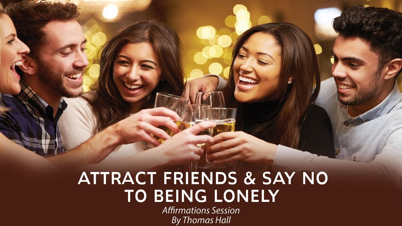 Attract Friends   Say No To Being Lonely - Affirmations Session - By Minds in Unison