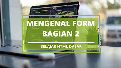 HTML dasar : Mengenal Tag Form Bagian 2