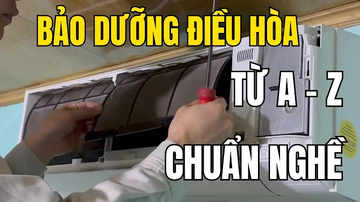 Hướng dẫn Bảo dưỡng Điều hòa từ A-Z - CHUẨN NGHỀ