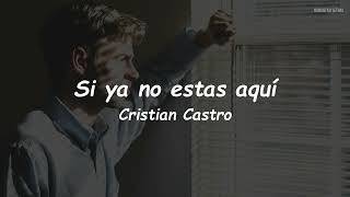 Cristian Castro - Si Ya No Estas Aquí (LETRA)