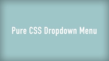 How to: Pure CSS Dropdown Menu