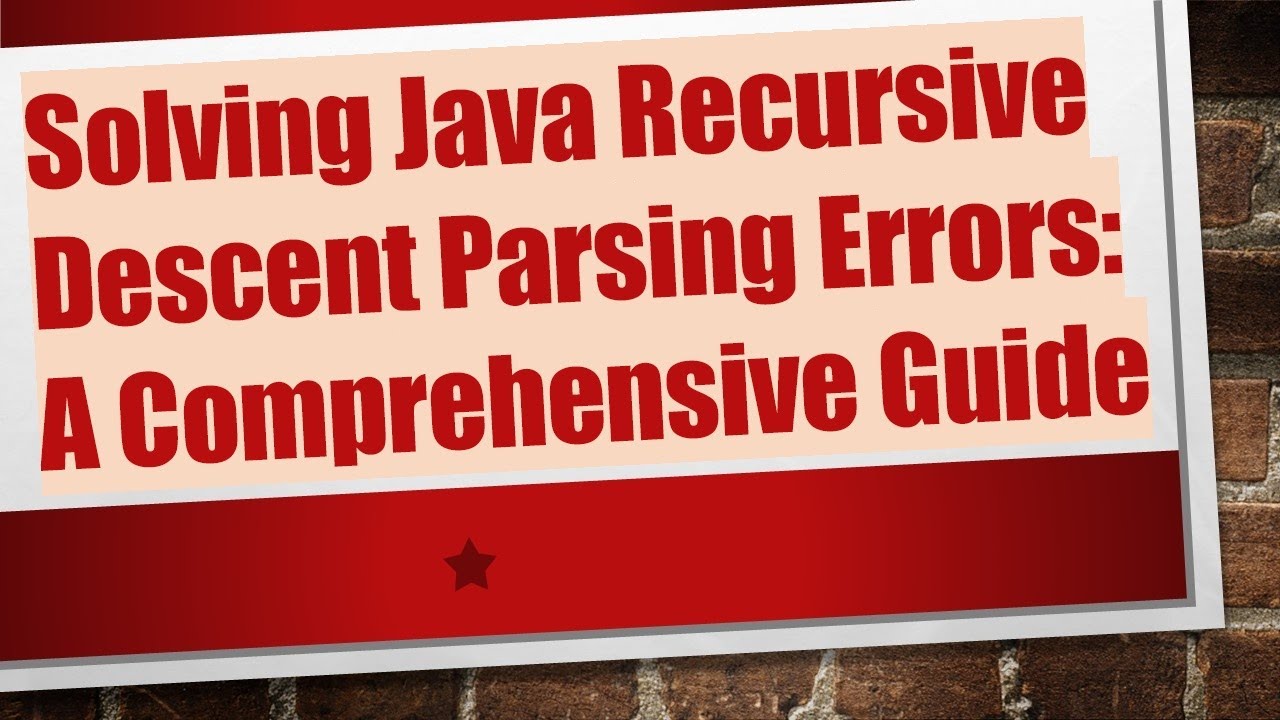 Solving Java Recursive Descent Parsing Errors: A Comprehensive Guide ...