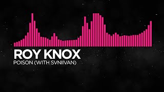 ROY KNOX - Poison (With Svniivan) [Monstercat SL Remake]