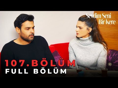 Sevdim Seni Bir Kere - 107. Bölüm