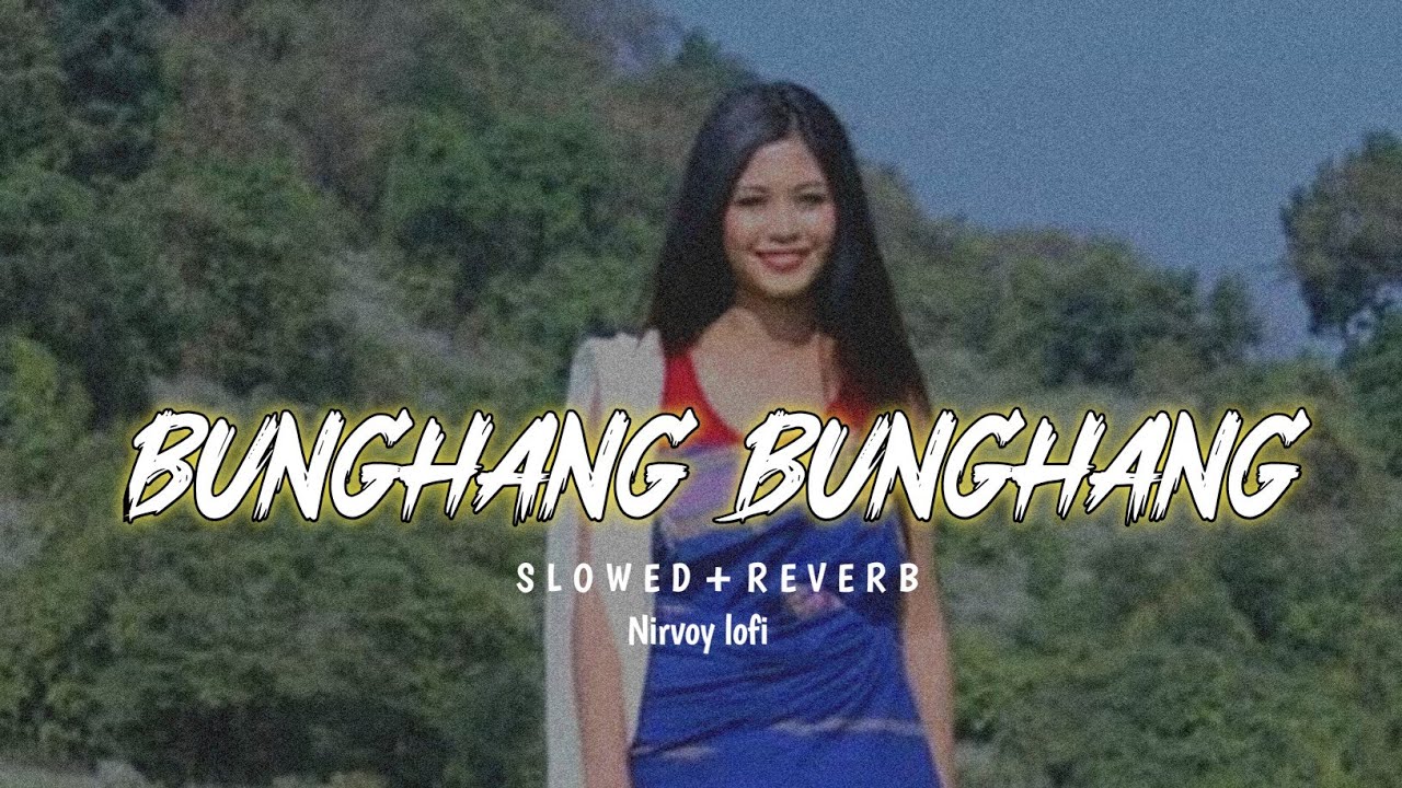 Bunghang_Bunghang  [slowed+reverb]  Bodo-lofi song | official music video || Nirvoy lofi