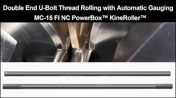 Double End U-Bolt Thread Rolling with Automatic Gauging on Kinefac®  MC-15 PowerBox™ KineRoller™
