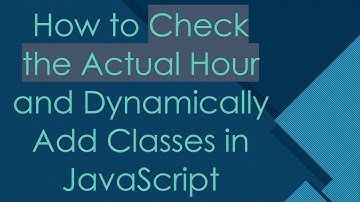 How to Check the Actual Hour and Dynamically Add Classes in JavaScript