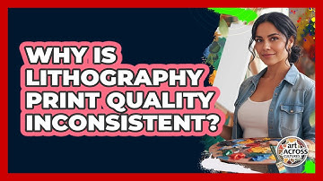 Why Is Lithography Print Quality Inconsistent? - Art Across Cultures