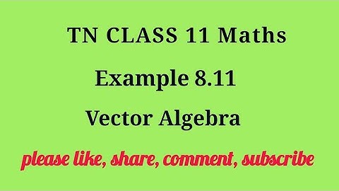Tn 11 maths| example 8.11 |chapter 8 | state board | Vector Algebra |gmrrao maths|