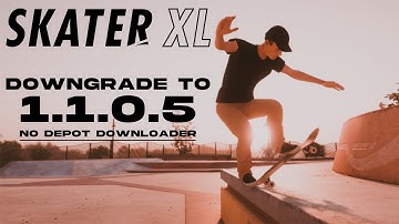 SKATERXL Downgrade to 1.1.0.5 without using DepotDownloader [EASY]