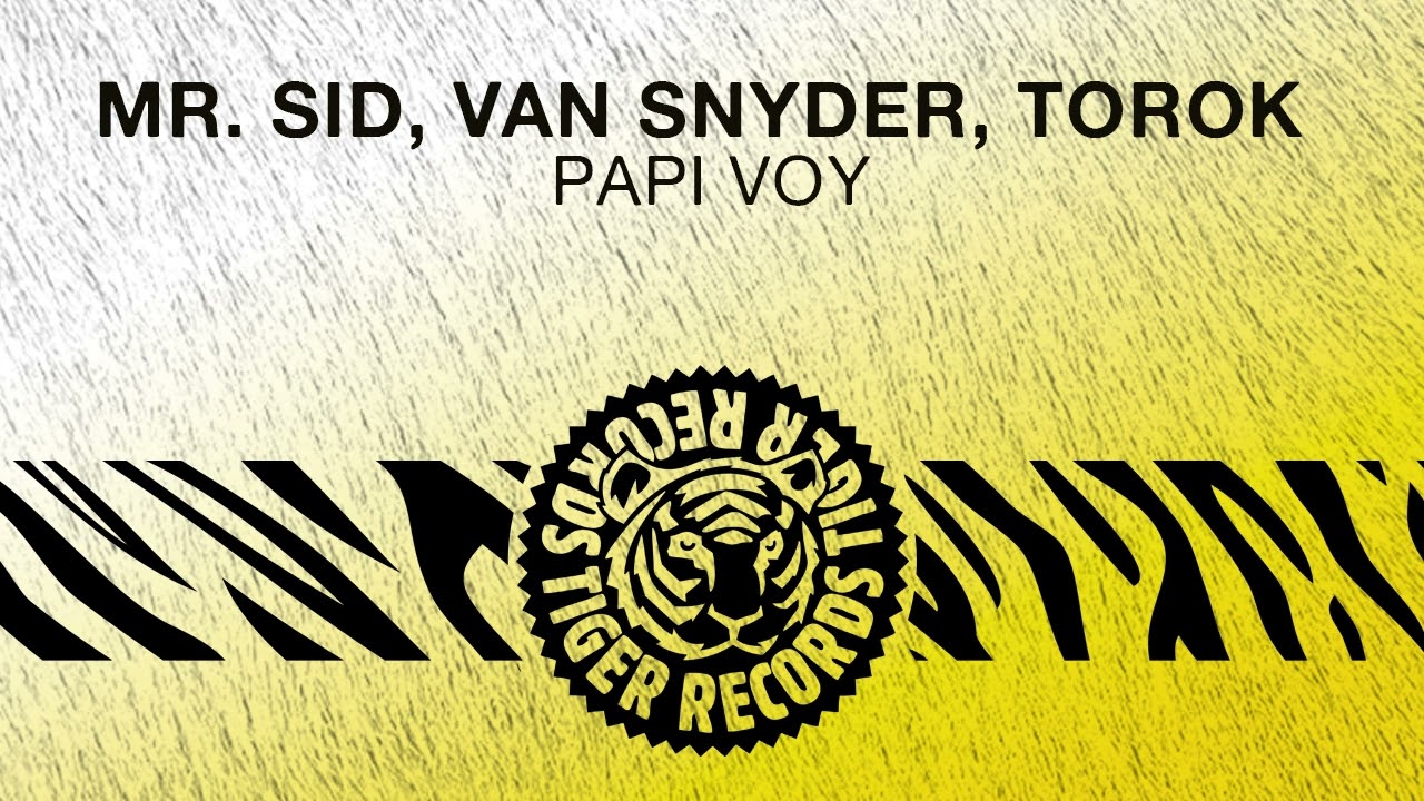 Watch Mr Sid, Van Snyder, TOROK - Papi Voy on YouTube Watch Mr Sid, Van Snyder, TOROK - Papi Voy on YouTube