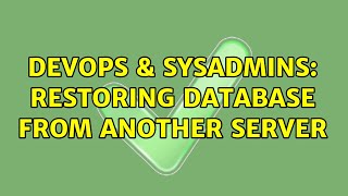 DevOps & SysAdmins: Restoring database from another server Details