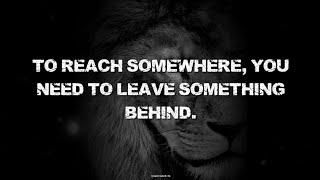 To Reach Somewhere, You Need To Leave Something Behind | Powerful Motivation 