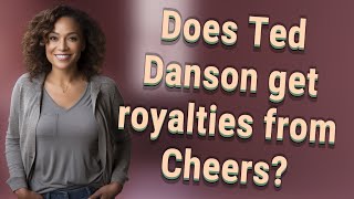 Does Ted Danson get royalties from Cheers