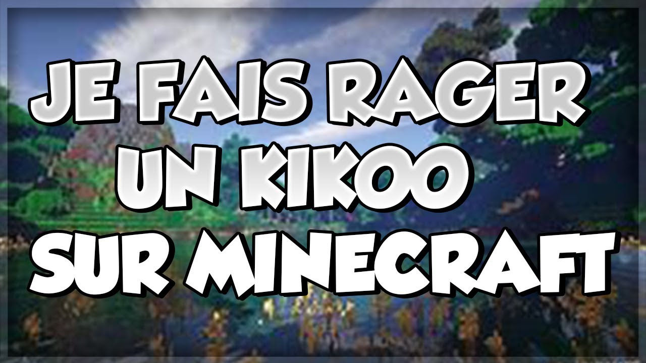 JE FAIS RAGER UN VIEUX KIKOO SUR MINECRAFT - YouTube