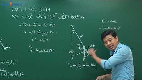 CON LẮC ĐƠN - VẬT LÍ 12 - Thầy Phạm Quốc Toản