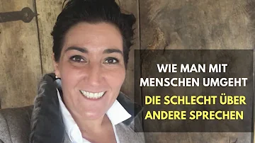 Wie geht man mit Menschen um die einen schlecht machen?