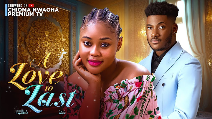A LOVE TO LAST, CHIOMA NWAOHA  , CHIDI DIKE LATEST NOLLYWOOD MOVIES 2024