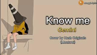 Know Me - Gemini Cover by Hush Originals (Moutwei)