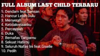 Last Child Full Album Terbaru | Tanpa Iklan | Terbaru