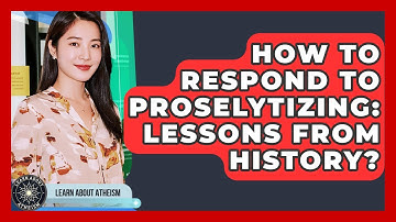 How To Respond To Proselytizing: Lessons From History? - Learn About Atheism