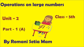 Operations on large numbers  (Class 5th)  Part - 1 (a)