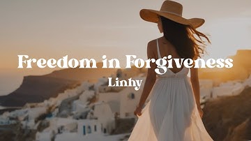 Freedom in Forgiveness – Linhy (Lyrics) | A Healing Song About Letting Go of Pain and Finding Peace