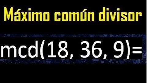 mcd de 18 , 36 y 9 . Maximo comun divisor de 3 numeros , ejemplo