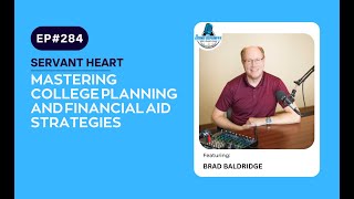 Mastering College Planning and Financial Aid Strategies with Expert Brad Baldridge