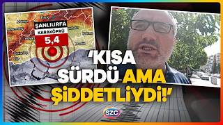 Şanlıurfada Korkutan Deprem: Gazeteci O Anları Anlattı Sokaklarda Büyük Panik Yaşandı