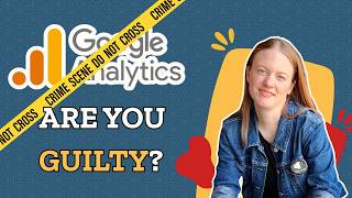 5 Mistakes Turning Your GA4 into a Crime Scene