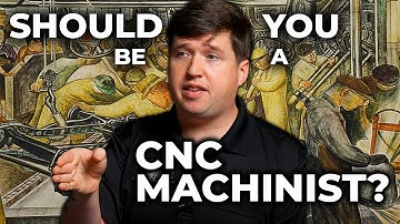 Should You Be a CNC Machinist? | What 24 years in the trade has taught me