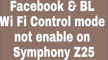 Facebook & BL Wi Fi Control mode not enable on Symphony Z25