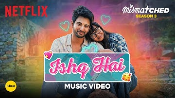 Ishq Hai (Official Music Video) | Mismatched Season 3 | A Netflix Series | Anurag Saikia