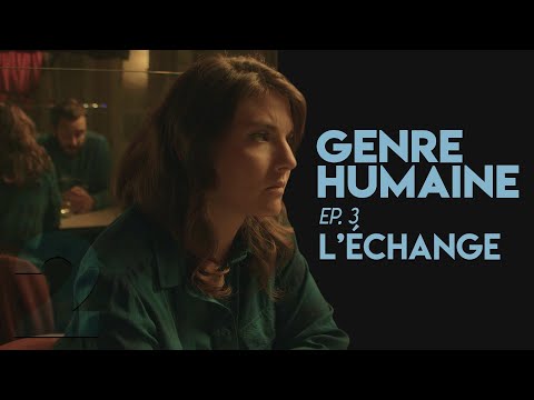 GENRE HUMAINE #3 (S02)- L'ÉCHANGE