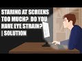 Staring At Screens too much ? Do you have Eye Strain ? | SOLUTION