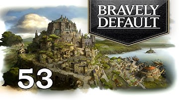 Bravely Default - Blind - Part 53 - Probably Rubberbanded