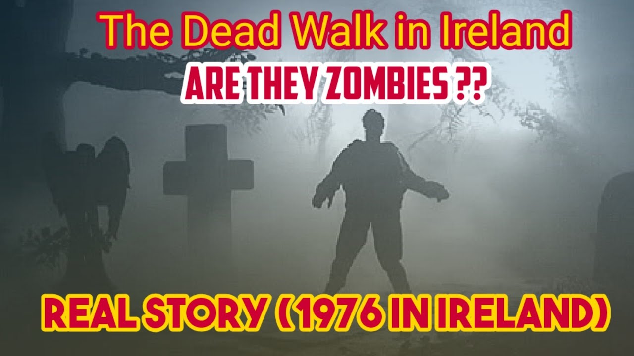 The Dead Walk 1976 in Ireland Unsolved Mystery YouTube