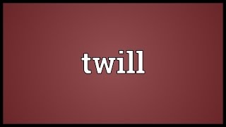 Twill Meaning
